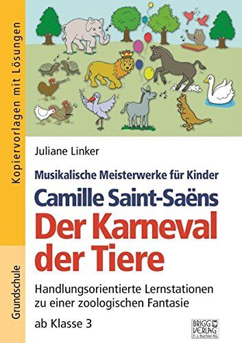 Juliane Linker - Camille Saint-Saëns - Der Karneval der Tiere: Handlungsorientierte Lernstationen zu einer zoologischen Fantasie ab Klasse 3 - Preis vom 02.10.2026 23:42:20 h