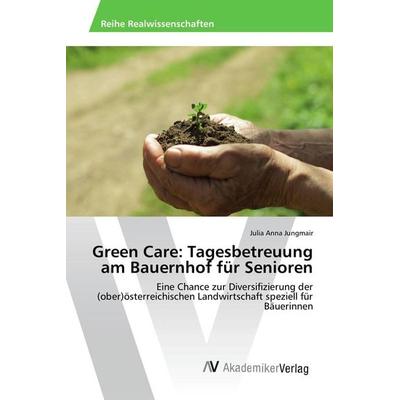 Green Care: Tagesbetreuung am Bauernhof für Senioren, Taschenbuch von Julia Anna Jungmair, AV Akademikerverlag, 978-3-639-86849-4