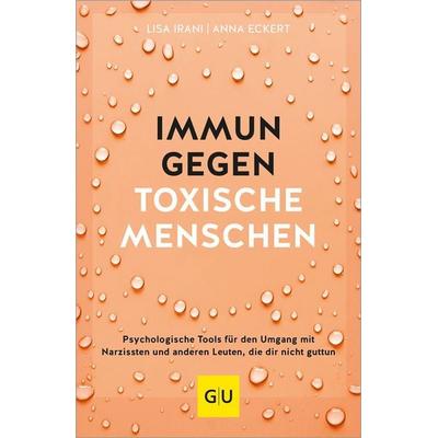 Immun gegen toxische Menschen, Taschenbuch von Lisa Irani,Anna Eckert, Gräfe und Unzer Verlag GmbH, 978-3-8338-9266-0