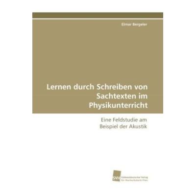 Bergeler, E: Lernen durch Schreiben von Sachtexten im Physik, Taschenbuch von Elmar Bergeler, Südwestdeutscher Verlag für Hochschulschriften,