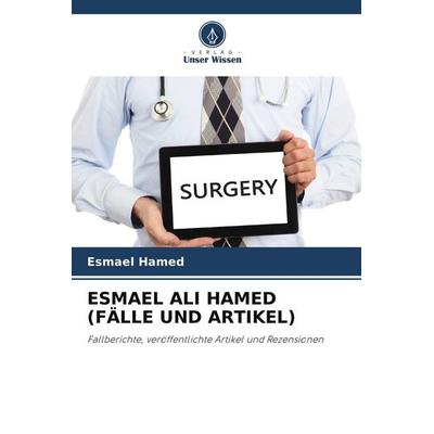 ESMAEL ALI HAMED (FÄLLE UND ARTIKEL), Taschenbuch von Esmael Hamed, Verlag Unser Wissen, 978-620-5-31922-2
