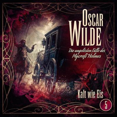 Oscar Wilde – Die ungelösten Fälle des Mycroft Holmes - Folge 5: Kalt wie Eis - Oscar Wilde, Audio, 9783694400967