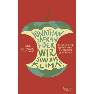 Wir sind das Klima!, Gebundene Ausgabe von Jonathan Safran Foer, Kiepenheuer & Witsch