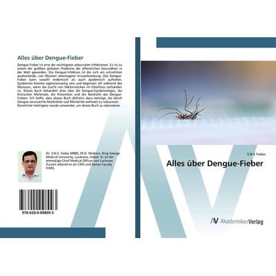 Alles über Dengue-Fieber, Taschenbuch von S. N. S. Yadav, AV Akademikerverlag, 978-620-0-09899-3