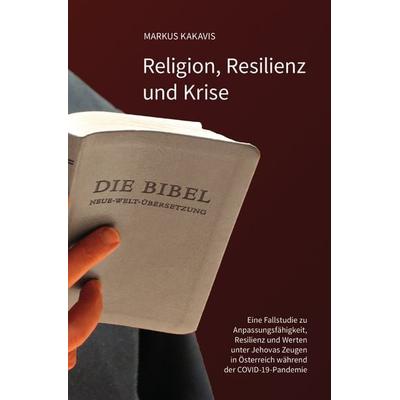Religion, Resilienz und Krise, Taschenbuch von Markus Kakavis, Epubli, 978-3-7584-4676-4