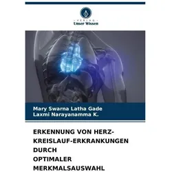 Erkennung Von Herz-Kreislauf-Erkrankungen Durch Optimaler Merkmalsauswahl, Ratgeber von Laxmi Narayanamma K, Mary Swarna Latha Gade