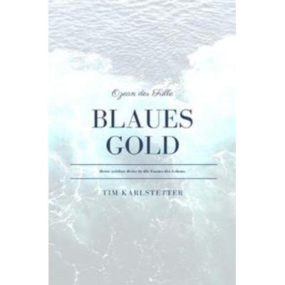 Blaues Gold - Ozean der Fülle, Taschenbuch von Tim Karlstetter, Epubli, 978-3-7531-7325-2