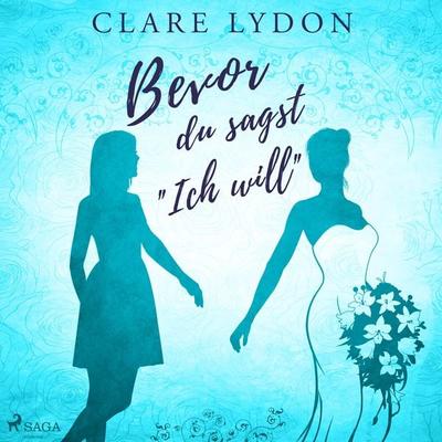 Bevor du sagst »Ich will« - Clare Lydon, Audio, 9788728326787
