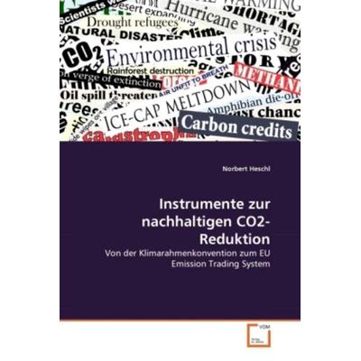 Heschl, N: Instrumente zur nachhaltigen CO2-Reduktion, Taschenbuch von Norbert Heschl, VDM, 978-3-639-32513-3