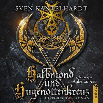 Halbmond und Hugenottenkreuz - Sven R. Kantelhardt, Audio, 9783862829057
