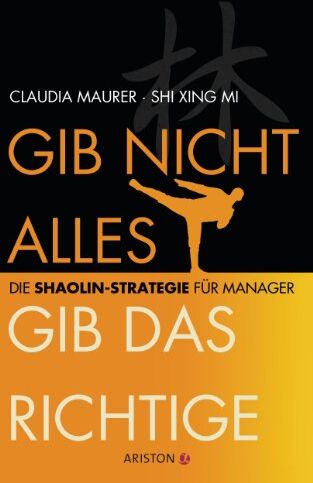 Claudia Maurer - Gib nicht alles, gib das Richtige: Die Shaolin-Strategie für Manager - Preis vom 11.10.2026 15:43:13 h
