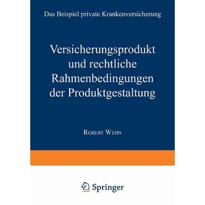 Versicherungsprodukt und rechtliche Rahmenbedingungen der Produktgestaltung, Taschenbuch von Robert Wehn, Deutscher Universitätsverlag,