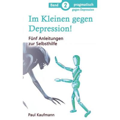 Im Kleinen gegen Depression!, Taschenbuch von Paul Kaufmann, Tredition, 978-3-347-98955-9