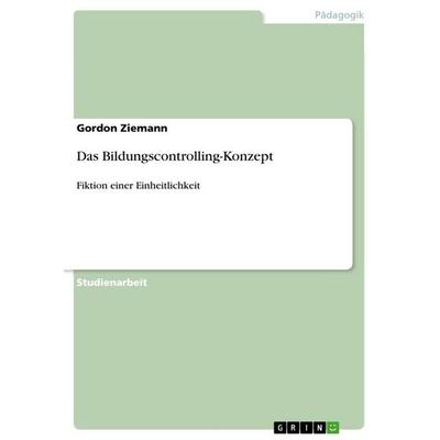 Das Bildungscontrolling-Konzept, Taschenbuch von Gordon Ziemann, GRIN, 978-3-640-95160-4