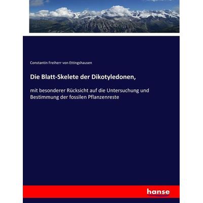 Die Blatt-Skelete der Dikotyledonen,, Taschenbuch von Constantin Freiherr Ettingshausen, Hansebooks, 978-3-7436-7116-4