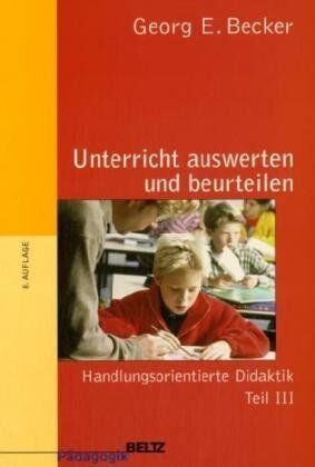 Becker, Georg E. - Unterricht auswerten und beurteilen: Handlungsorientierte Didaktik Teil III: BD 3 (Beltz Pädagogik) - Preis vom 09.10.2026 07:28:09 h