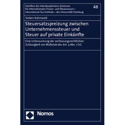 Steuersatzspreizung zwischen Unternehmenssteuer und Steuer auf private Einkünfte, Taschenbuch von Torben Kahnwald, Nomos, 978-3-8329-5342-3