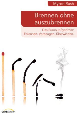 Myron Rush - Brennen ohne auszubrennen: Das Burnout-Syndrom: Erkennen. Vorbeugen. Überwinden - Preis vom 14.10.2026 23:07:16 h