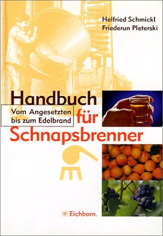 Helfried Schmickl - Handbuch für Schnapsbrenner. Vom Angesetzten bis zum Edelbrand. - Preis vom 30.09.2026 09:01:18 h
