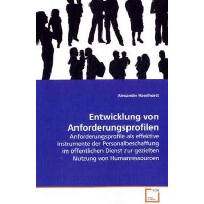 Haselhorst Alexander: Entwicklung von Anforderungsprofilen, Taschenbuch von Alexander Haselhorst, VDM, 978-3-639-09743-6