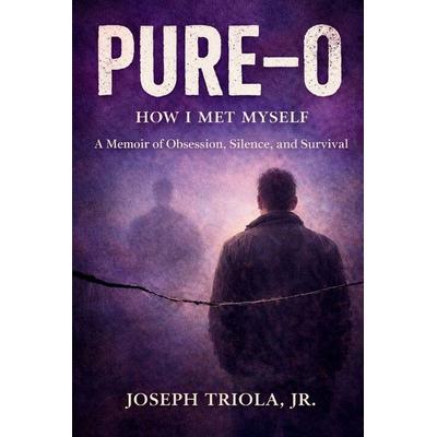 Pure-O, Taschenbuch von Jr. Joseph Triola, Orchestrated Chaos Press