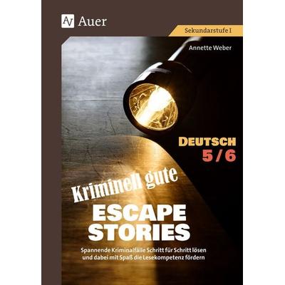 Kriminell gute Escape Stories Deutsch 5-6, Geheftet von Annette Weber, Auer Verlag in der AAP Lehrerwelt GmbH, 978-3-403-08872-1