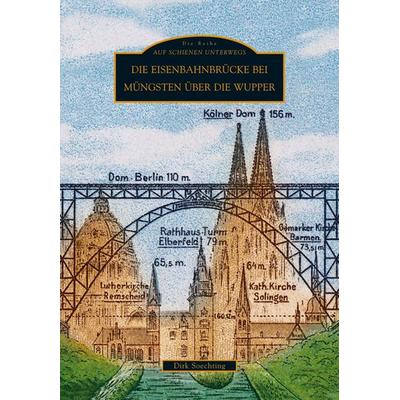 Die Eisenbahnbrücke bei Müngsten über die Wupper, Taschenbuch von Dirk Soechting, Sutton, 978-3-89702-892-0