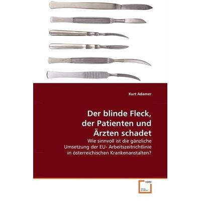 Adamer, k: Der blinde Fleck, der Patienten und Ärzten schade, Taschenbuch von Kurt Adamer, VDM, 978-3-639-13409-4