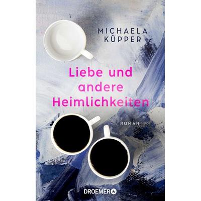 Liebe und andere Heimlichkeiten, Taschenbuch von Michaela Küpper, Droemer Taschenbuch