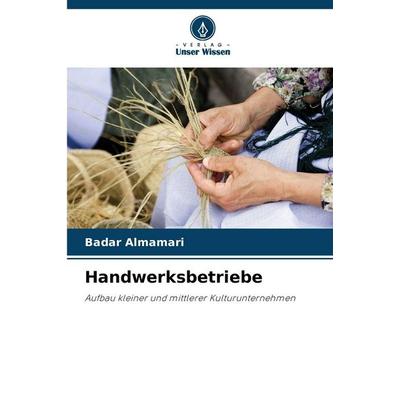 Handwerksbetriebe, Taschenbuch von Badar Almamari, Verlag Unser Wissen, 978-620-2-48318-6