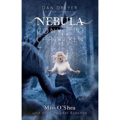 Nebula Convicto Chroniken: Miss O'Shea und der Zorn der Banshee, Taschenbuch von Dan Dreyer,Torsten Weitze, LAUSCH medien, 978-3-9889651-5-8
