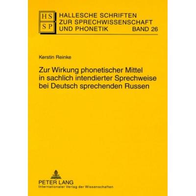 Zur Wirkung phonetischer Mittel in sachlich intendierter Sprechweise bei Deutsch sprechenden Russen, Taschenbuch von Kerstin Reinke, Peter Lang GmbH,