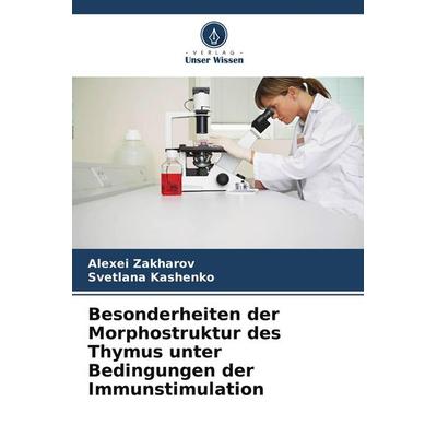 Besonderheiten der Morphostruktur des Thymus unter Bedingungen der Immunstimulation, Taschenbuch von Alexei Zakharov,Svetlana Kashenko, Verlag Unser