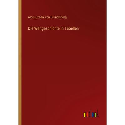 Die Weltgeschichte in Tabellen, Taschenbuch von Alois Czedik Bründlsberg, Outlook, 978-3-368-43546-2