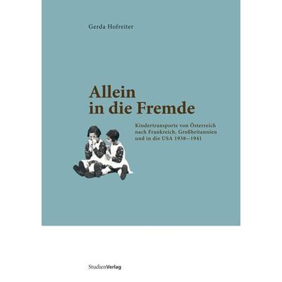 Allein in die Fremde, Paperback von Gerda Hofreiter, Studien Verlag, 978-3-7065-4830-4