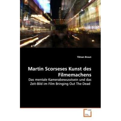 Braun, T: Martin Scorseses Kunst des Filmemachens, Taschenbuch von Tilman Braun, VDM, 978-3-639-13020-1