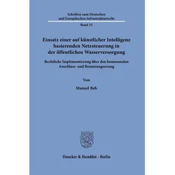 Einsatz einer auf künstlicher Intelligenz basierenden Netzsteuerung in der öffentlichen Wasserv, Fachbücher von Manuel Beh