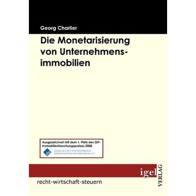 Die Monetarisierung von Unternehmensimmobilien, Taschenbuch von Georg Charlier, Igel Verlag Literatur & Wissenschaft, 978-3-86815-013-1