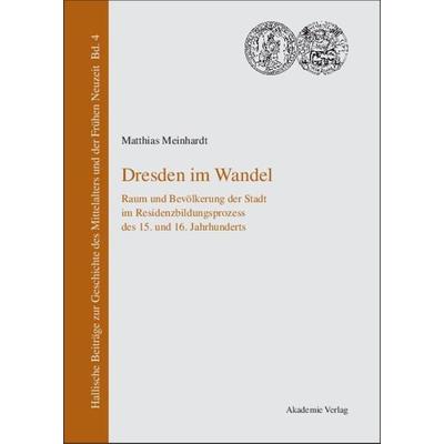 Dresden im Wandel, Gebundene Ausgabe von Matthias Meinhardt, De Gruyter, 978-3-05-004068-4