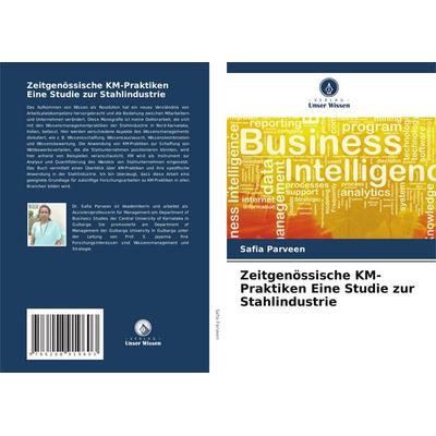 Zeitgenössische KM-Praktiken Eine Studie zur Stahlindustrie, Taschenbuch von Safia Parveen, Verlag Unser Wissen, 978-620-8-91960-3