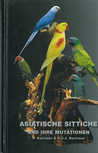Tijmen Bastiaan und Sjack Bastiaan - Asiatische Sittiche und ihre Mutationen - Preis vom 09.10.2026 07:28:09 h