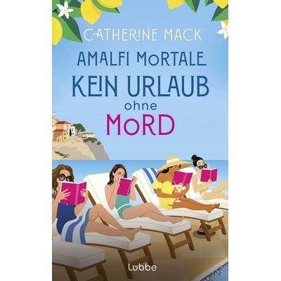 Amalfi Mortale. Kein Urlaub ohne Mord, Taschenbuch von Catherine Mack, Lübbe, 978-3-7577-0210-6