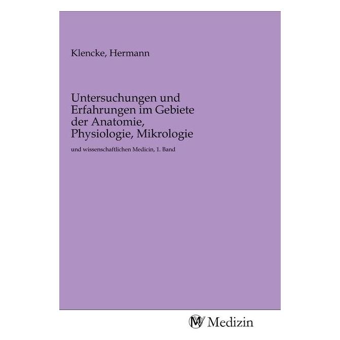 MV-Medizin Untersuchungen und Erfahrungen im Gebiete der Anatomie, Physiologie, Mikrologie (Deutsch, Softcover, Hermann Klencke) (56148130)