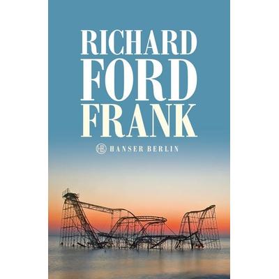 Frank, Gebundene Ausgabe von Richard Ford, Hanser Berlin in Carl Hanser Verlag GmbH & Co. KG