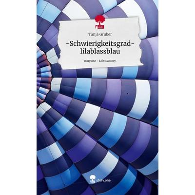 -Schwierigkeitsgrad- lilablassblau. Life is a Story - story.one, Gebundene Ausgabe von Tanja Gruber, Story.one publishing, 978-3-7108-3708-1