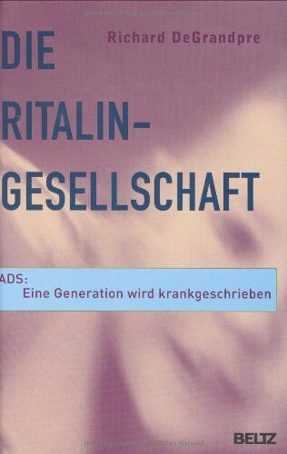 Richard DeGrandpre - Die Ritalin-Gesellschaft: ADS: Eine Generation wird krankgeschrieben - Preis vom 09.10.2026 07:28:09 h