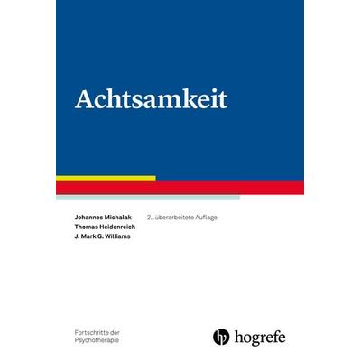 Achtsamkeit, Taschenbuch von Johannes Michalak,Thomas Heidenreich,J. Mark G. Williams, Hogrefe Verlag, 978-3-8017-3040-6