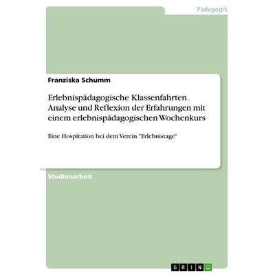 Erlebnispädagogische Klassenfahrten. Analyse und Reflexion der Erfahrungen mit einem erlebnispädagogischen Wochenkurs, Taschenbuch von Franziska