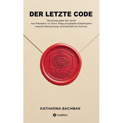 DER LETZTE CODE, Taschenbuch von Katharina Bachman, Tredition, 978-3-384-74366-4
