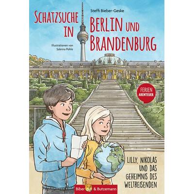 Schatzsuche in Berlin und Brandenburg - Lilly, Nikolas und das Geheimnis des Weltreisenden, Gebundene Ausgabe von Steffi Bieber-Geske,